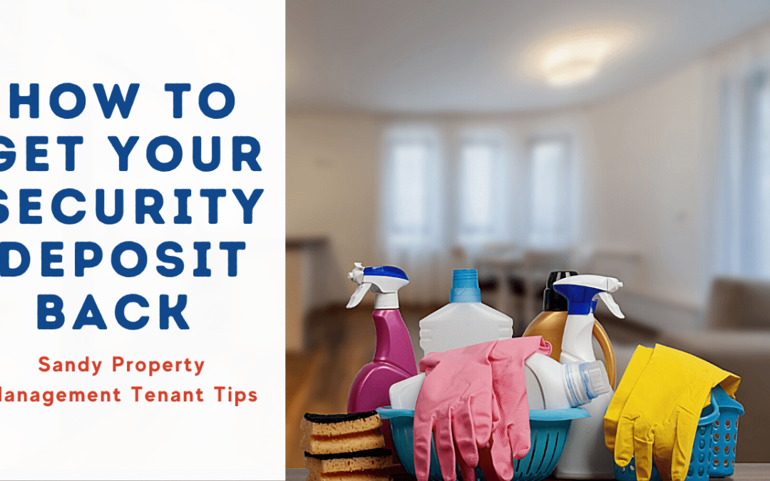 How to Get Your Security Deposit Back | Sandy Property Management Tenant Tips