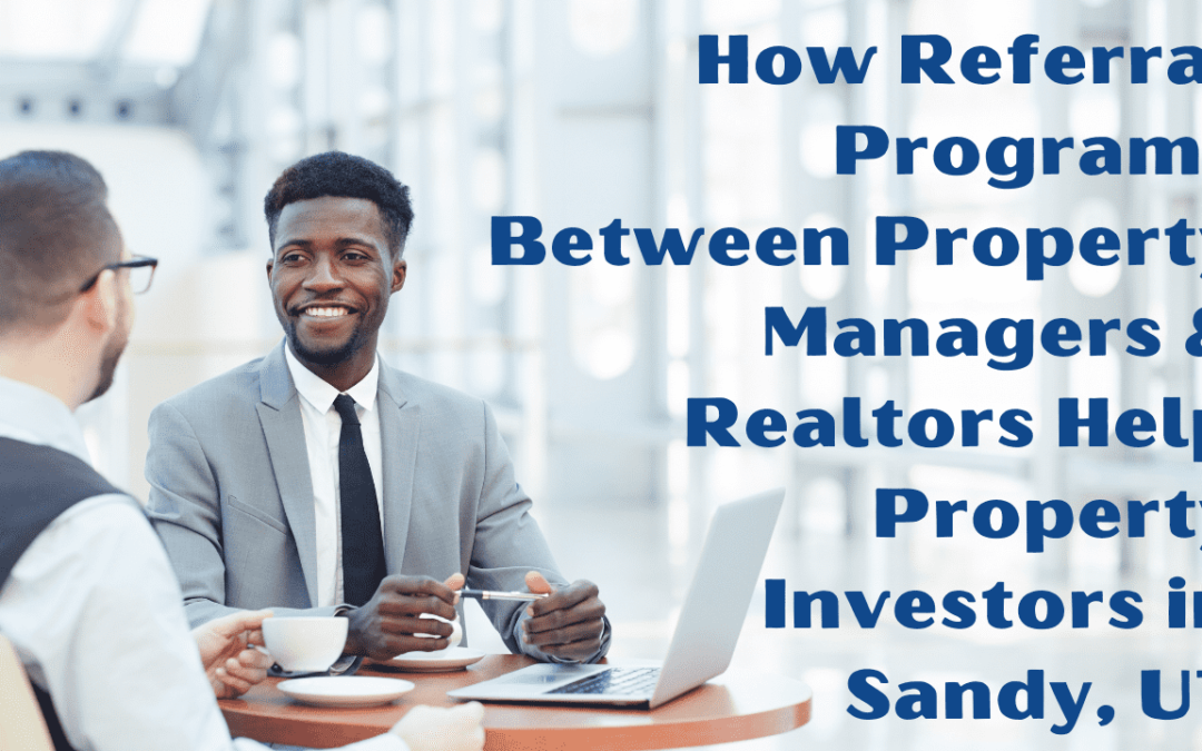 How Referral Programs Between Property Managers & Realtors Help Property Investors in Sandy, UT