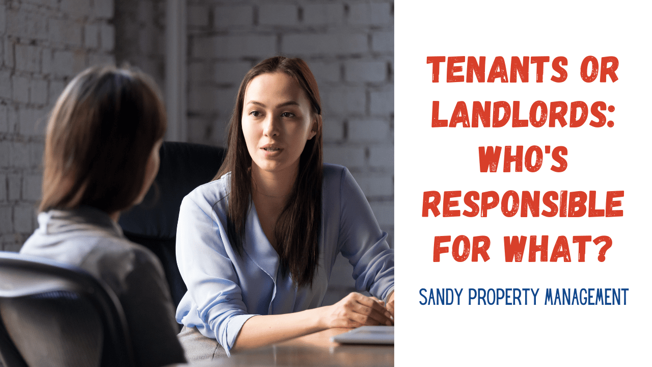 Tenants or Landlords: Who's Responsible for What? | Sandy Property Management